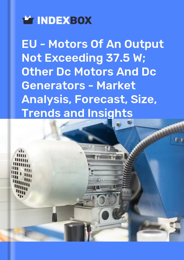 Report EU - Motors of An Output not Exceeding 37.5 W; Other Dc Motors and Dc Generators - Market Analysis, Forecast, Size, Trends and Insights for 499$