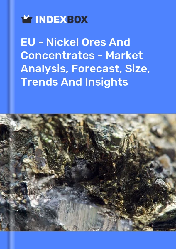 Report EU - Nickel Ores and Concentrates - Market Analysis, Forecast, Size, Trends and Insights for 499$