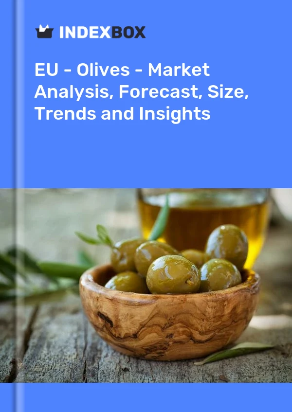 EU - Olives - Market Analysis, Forecast, Size, Trends and Insights