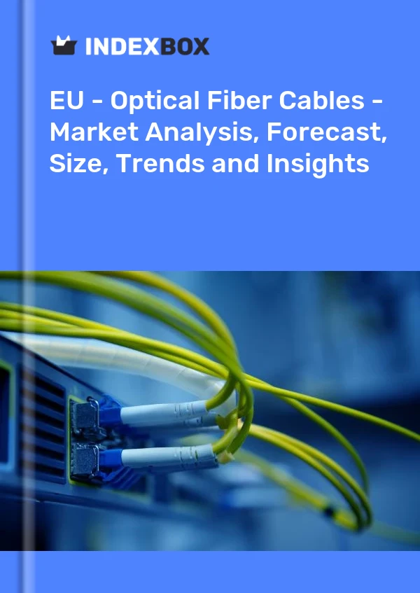 Report EU - Optical Fiber Cables - Market Analysis, Forecast, Size, Trends and Insights for 499$