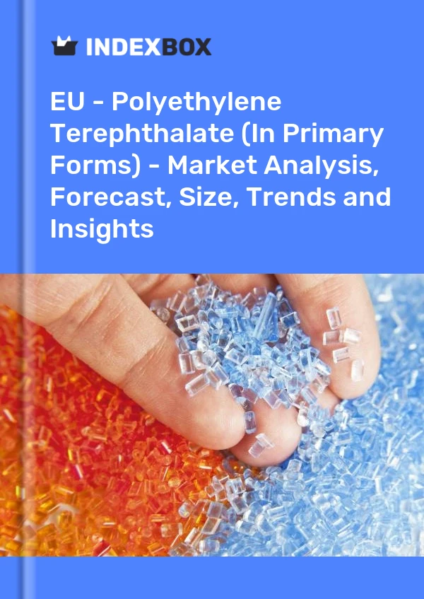 Report EU - Polyethylene Terephthalate (In Primary Forms) - Market Analysis, Forecast, Size, Trends and Insights for 499$