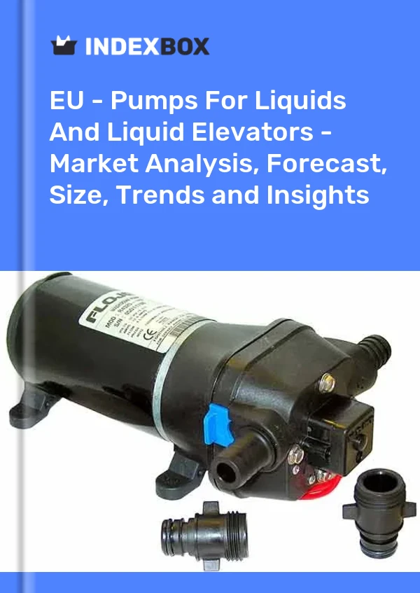 Report EU - Pumps for Liquids and Liquid Elevators - Market Analysis, Forecast, Size, Trends and Insights for 499$