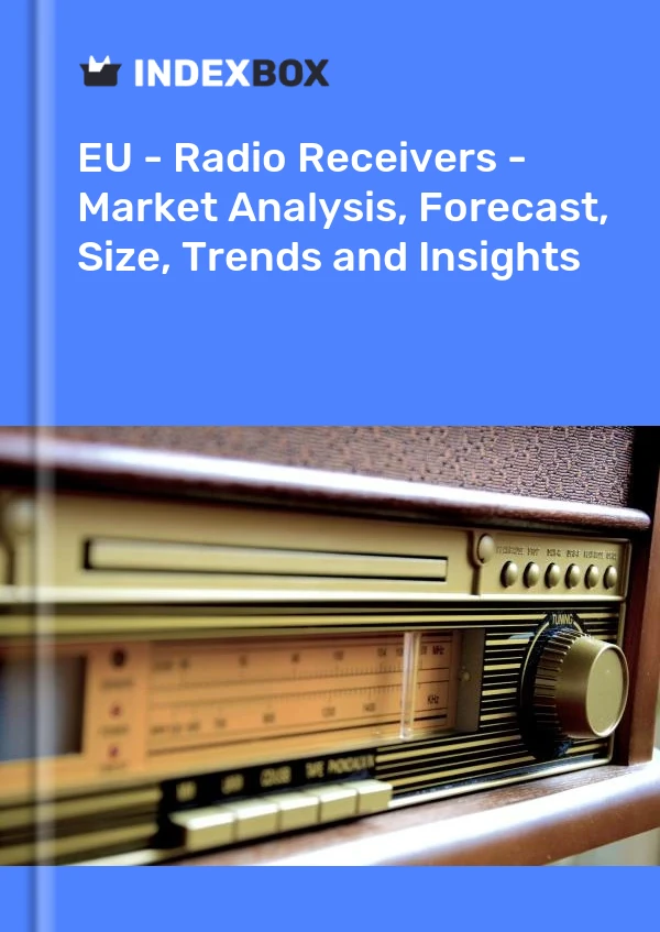 Report EU - Radio Receivers - Market Analysis, Forecast, Size, Trends and Insights for 499$