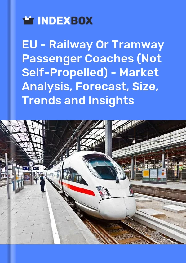 Report EU - Railway or Tramway Passenger Coaches (Not Self-Propelled) - Market Analysis, Forecast, Size, Trends and Insights for 499$