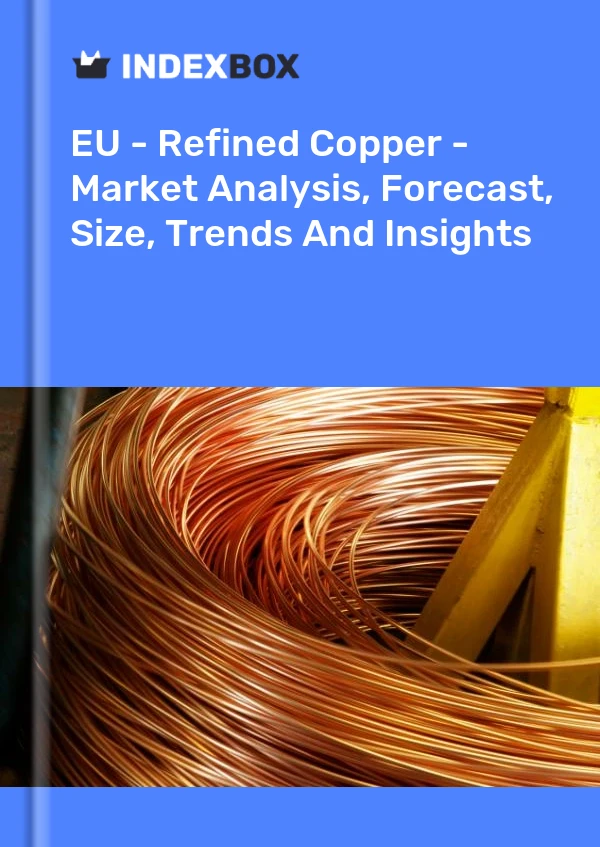 Report EU - Refined Copper - Market Analysis, Forecast, Size, Trends and Insights for 499$