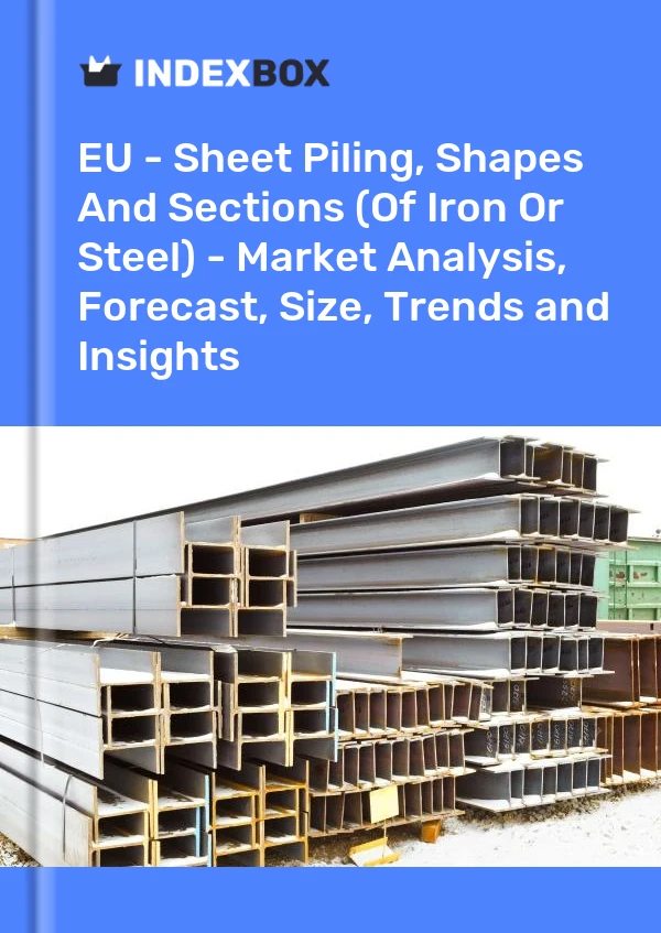 Report EU - Sheet Piling, Shapes and Sections (Of Iron or Steel) - Market Analysis, Forecast, Size, Trends and Insights for 499$