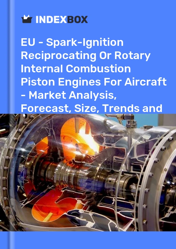 Report EU - Spark-Ignition Reciprocating or Rotary Internal Combustion Piston Engines for Aircraft - Market Analysis, Forecast, Size, Trends and Insights for 499$
