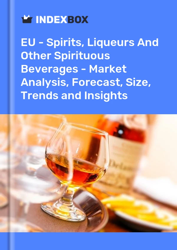 EU - Spirits, Liqueurs And Other Spirituous Beverages - Market Analysis, Forecast, Size, Trends and Insights