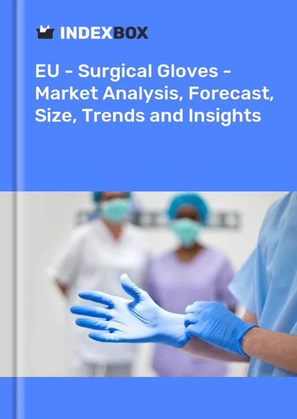 Report EU - Surgical Gloves - Market Analysis, Forecast, Size, Trends and Insights for 499$