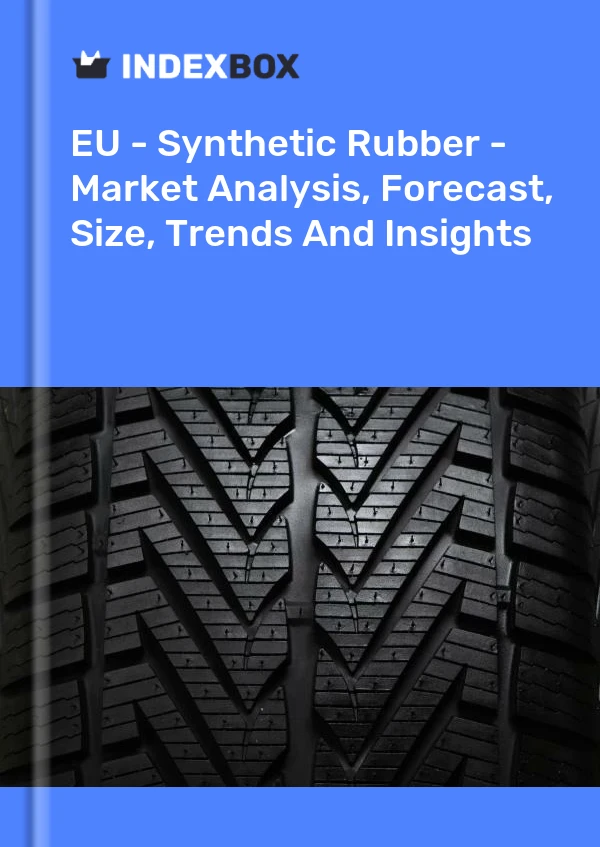 EU - Synthetic Rubber - Market Analysis, Forecast, Size, Trends And Insights
