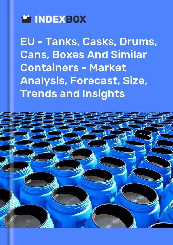 Report EU - Tanks, Casks, Drums, Cans, Boxes and Similar Containers - Market Analysis, Forecast, Size, Trends and Insights for 499$