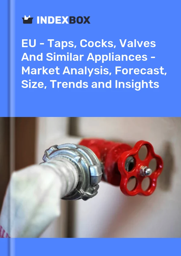 Report EU - Taps, Cocks, Valves and Similar Appliances - Market Analysis, Forecast, Size, Trends and Insights for 499$