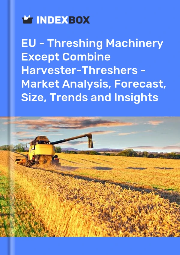 Report EU - Threshing Machinery Except Combine Harvester-Threshers - Market Analysis, Forecast, Size, Trends and Insights for 499$
