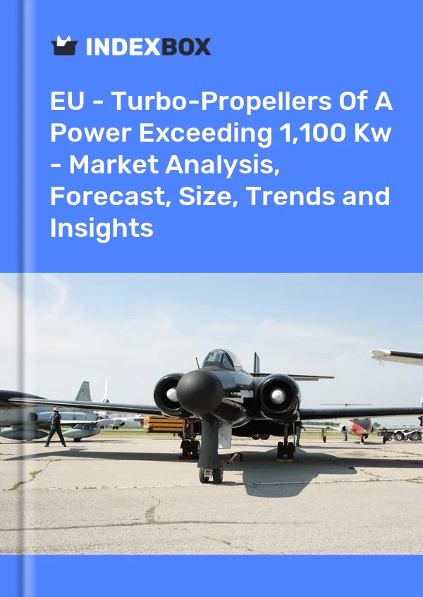 Report EU - Turbo-Propellers of A Power Exceeding 1,100 Kw - Market Analysis, Forecast, Size, Trends and Insights for 499$