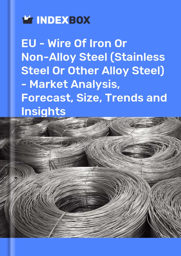Report EU - Wire of Iron or Non-Alloy Steel (Stainless Steel or Other Alloy Steel) - Market Analysis, Forecast, Size, Trends and Insights for 499$