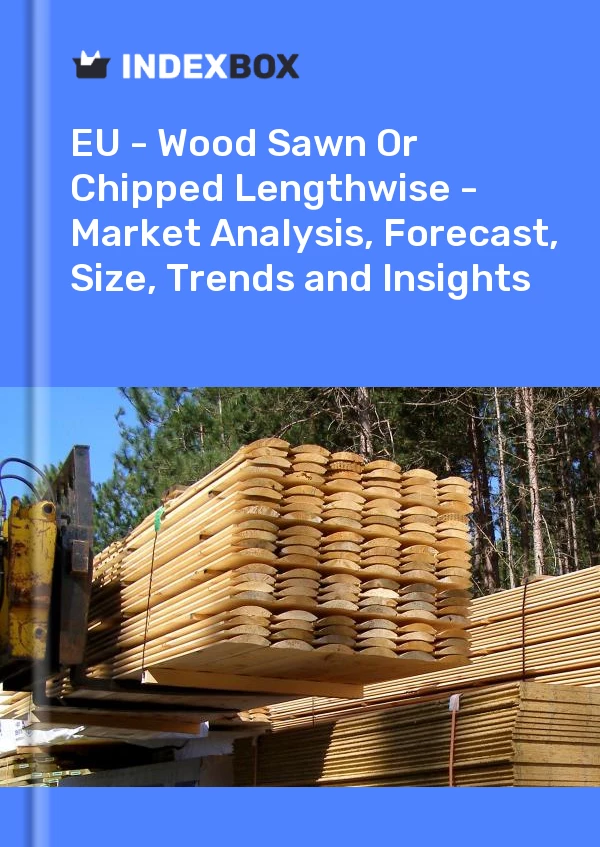 EU - Wood Sawn Or Chipped Lengthwise - Market Analysis, Forecast, Size, Trends and Insights