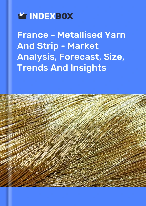 Report France - Metallised Yarn and Strip - Market Analysis, Forecast, Size, Trends and Insights for 499$