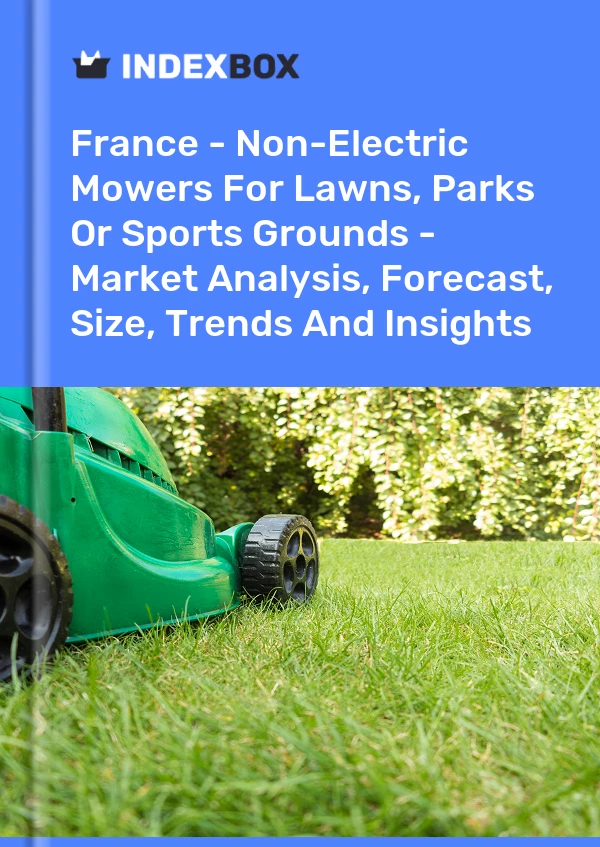 Report France - Non-Electric Mowers for Lawns, Parks or Sports Grounds - Market Analysis, Forecast, Size, Trends and Insights for 499$