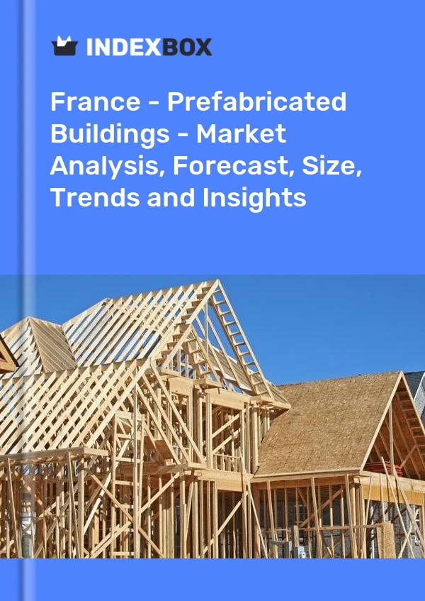 Report France - Prefabricated Buildings - Market Analysis, Forecast, Size, Trends and Insights for 499$