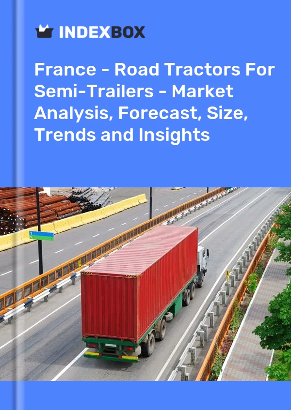 Report France - Road Tractors for Semi-Trailers - Market Analysis, Forecast, Size, Trends and Insights for 499$