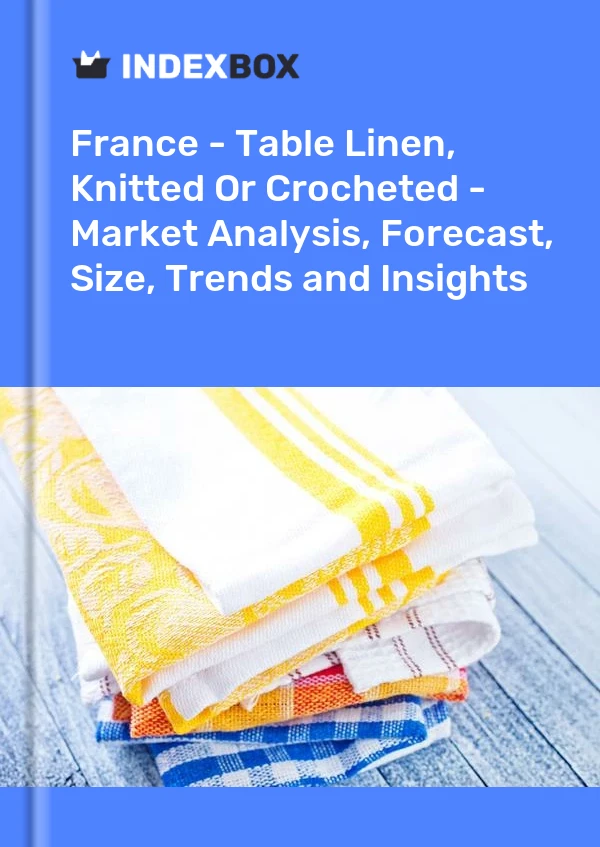 France - Table Linen, Knitted Or Crocheted - Market Analysis, Forecast, Size, Trends and Insights