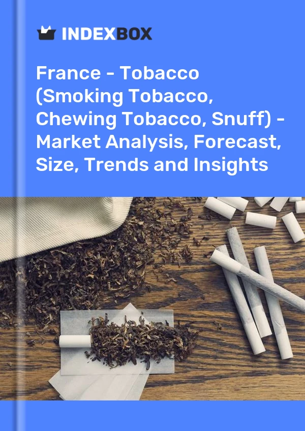 Report France - Tobacco (Smoking Tobacco, Chewing Tobacco, Snuff) - Market Analysis, Forecast, Size, Trends and Insights for 499$