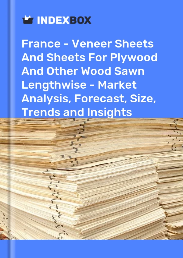 Report France - Veneer Sheets and Sheets for Plywood and Other Wood Sawn Lengthwise - Market Analysis, Forecast, Size, Trends and Insights for 499$