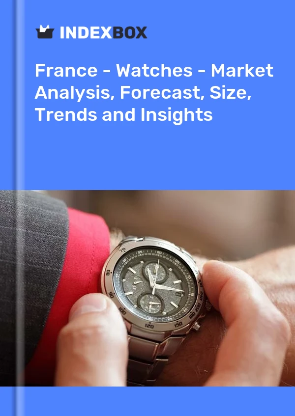 France - Watches - Market Analysis, Forecast, Size, Trends and Insights