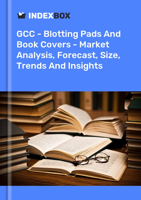Report GCC - Blotting Pads and Book Covers - Market Analysis, Forecast, Size, Trends and Insights for 499$
