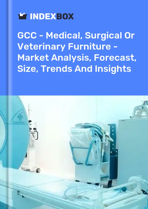 Report GCC - Medical, Surgical or Veterinary Furniture - Market Analysis, Forecast, Size, Trends and Insights for 499$