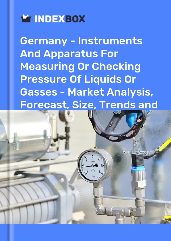 Report Germany - Instruments and Apparatus for Measuring or Checking Pressure of Liquids or Gasses - Market Analysis, Forecast, Size, Trends and Insights for 499$
