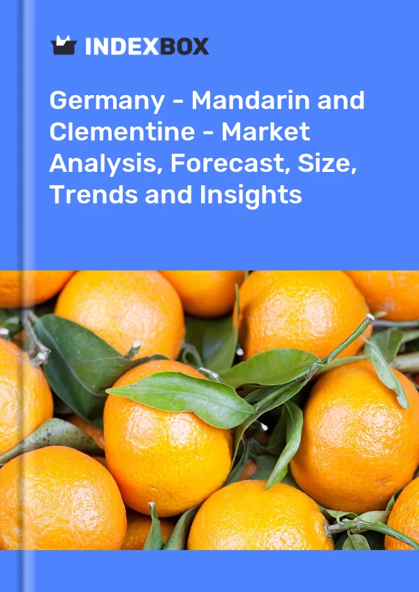 Germany - Mandarin and Clementine - Market Analysis, Forecast, Size, Trends and Insights