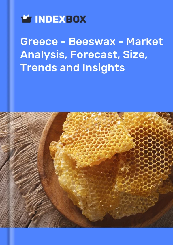Greece - Beeswax - Market Analysis, Forecast, Size, Trends and Insights