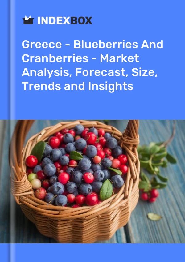 Greece - Blueberries And Cranberries - Market Analysis, Forecast, Size, Trends and Insights