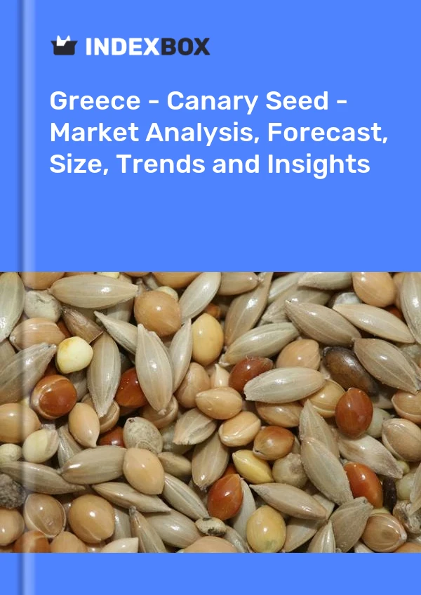 Greece - Canary Seed - Market Analysis, Forecast, Size, Trends and Insights