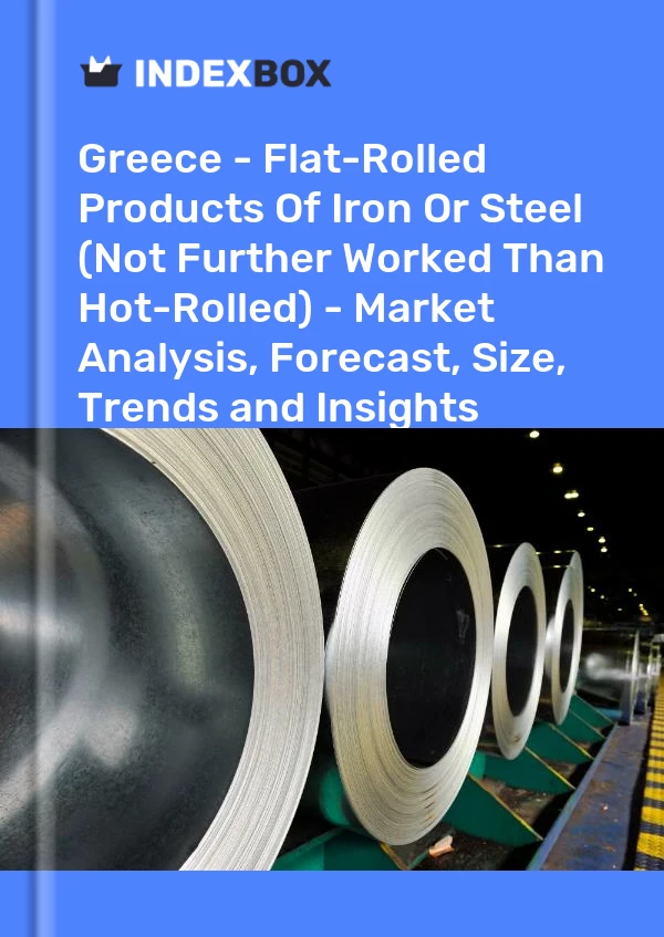 Greece - Flat-Rolled Products Of Iron Or Steel (Not Further Worked Than Hot-Rolled) - Market Analysis, Forecast, Size, Trends and Insights