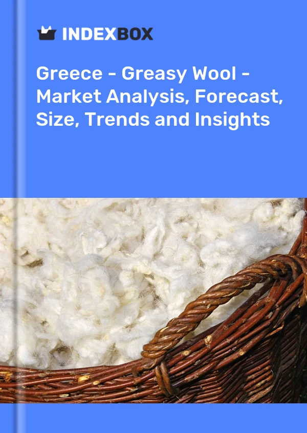 Report Greece - Greasy Wool - Market Analysis, Forecast, Size, Trends and Insights for 499$