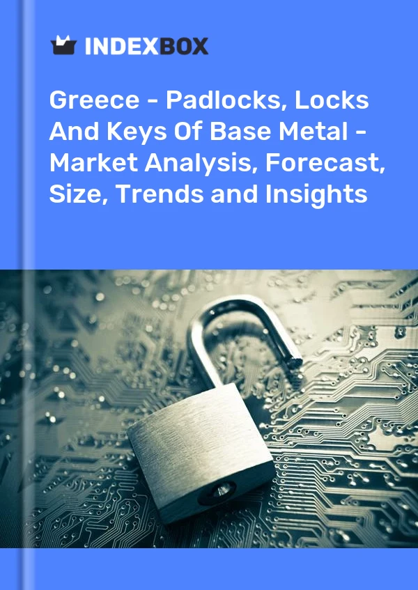 Greece - Padlocks, Locks And Keys Of Base Metal - Market Analysis, Forecast, Size, Trends and Insights