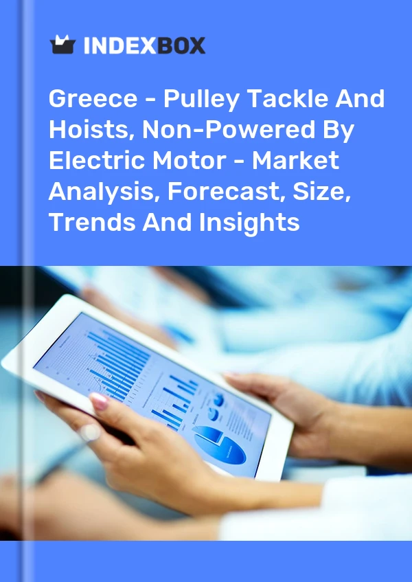 Report Greece - Pulley Tackle and Hoists, Non-Powered by Electric Motor - Market Analysis, Forecast, Size, Trends and Insights for 499$