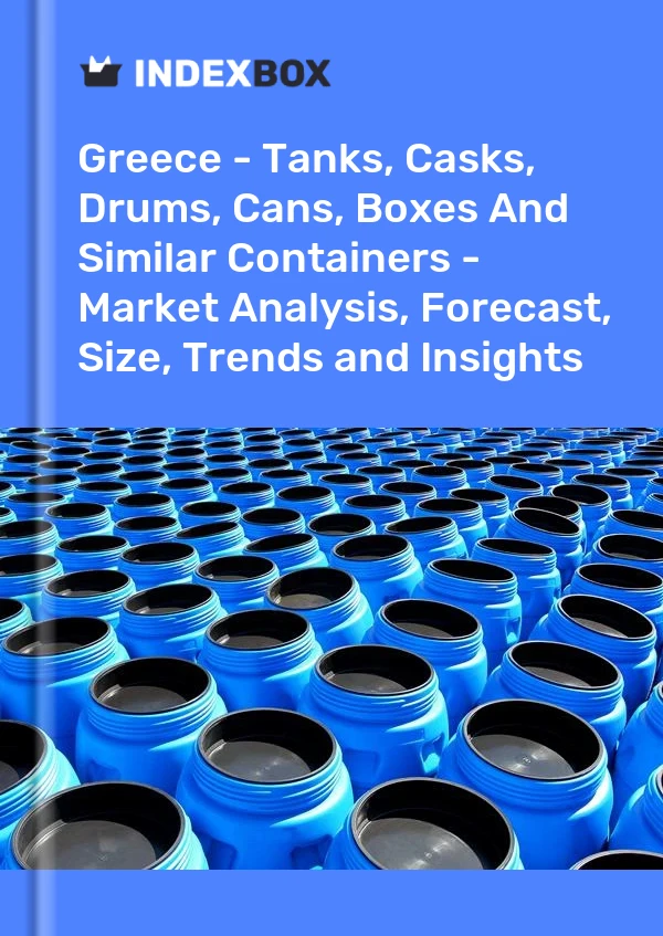 Report Greece - Tanks, Casks, Drums, Cans, Boxes and Similar Containers - Market Analysis, Forecast, Size, Trends and Insights for 499$