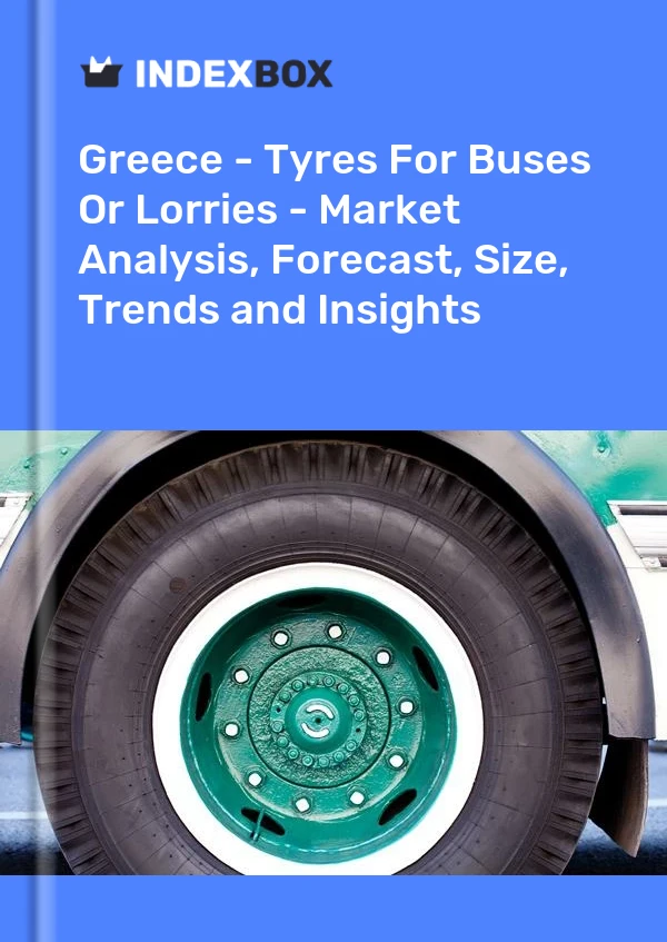 Report Greece - Tyres for Buses or Lorries - Market Analysis, Forecast, Size, Trends and Insights for 499$