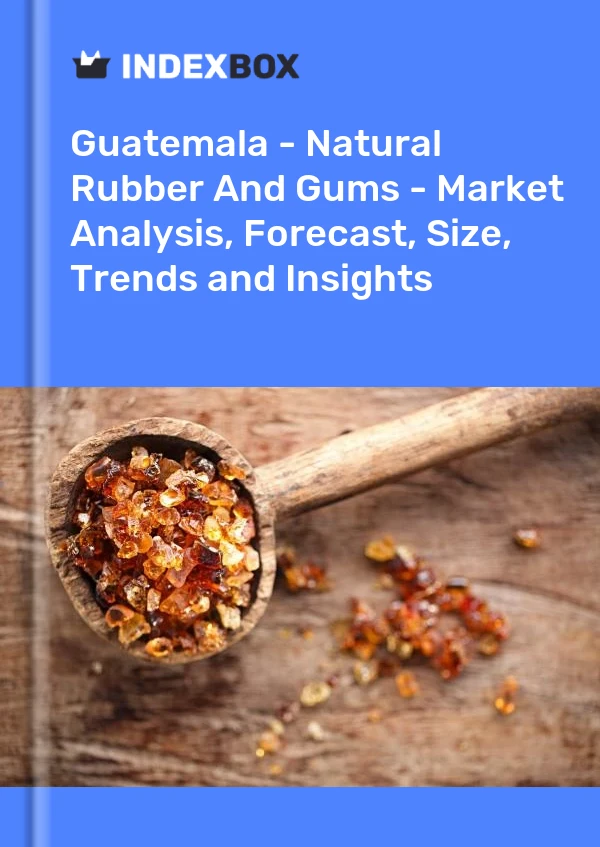Report Guatemala - Natural Rubber and Gums - Market Analysis, Forecast, Size, Trends and Insights for 499$