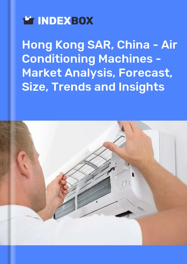 Report Hong Kong SAR, China - Air Conditioning Machines - Market Analysis, Forecast, Size, Trends and Insights for 499$
