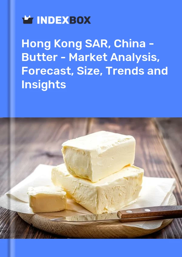Hong Kong SAR, China - Butter - Market Analysis, Forecast, Size, Trends and Insights