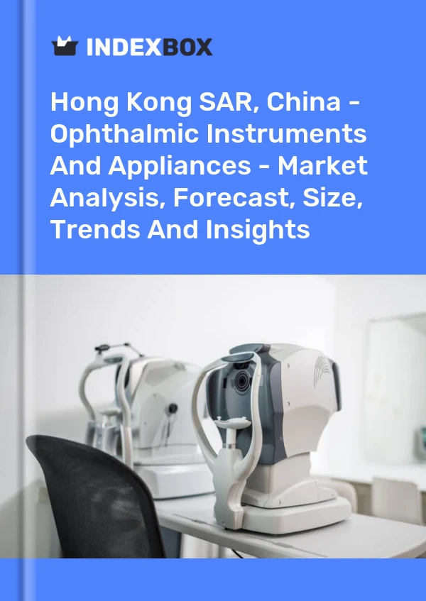 Report Hong Kong SAR, China - Ophthalmic Instruments and Appliances - Market Analysis, Forecast, Size, Trends and Insights for 499$