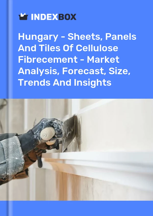 Hungary - Sheets, Panels And Tiles Of Cellulose Fibrecement - Market Analysis, Forecast, Size, Trends And Insights