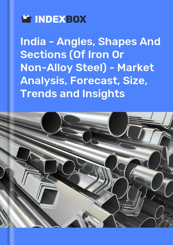 India - Angles, Shapes And Sections (Of Iron Or Non-Alloy Steel) - Market Analysis, Forecast, Size, Trends and Insights