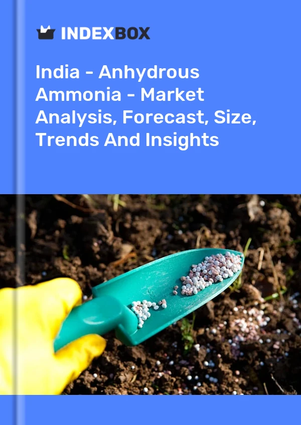 Report India - Anhydrous Ammonia - Market Analysis, Forecast, Size, Trends and Insights for 499$