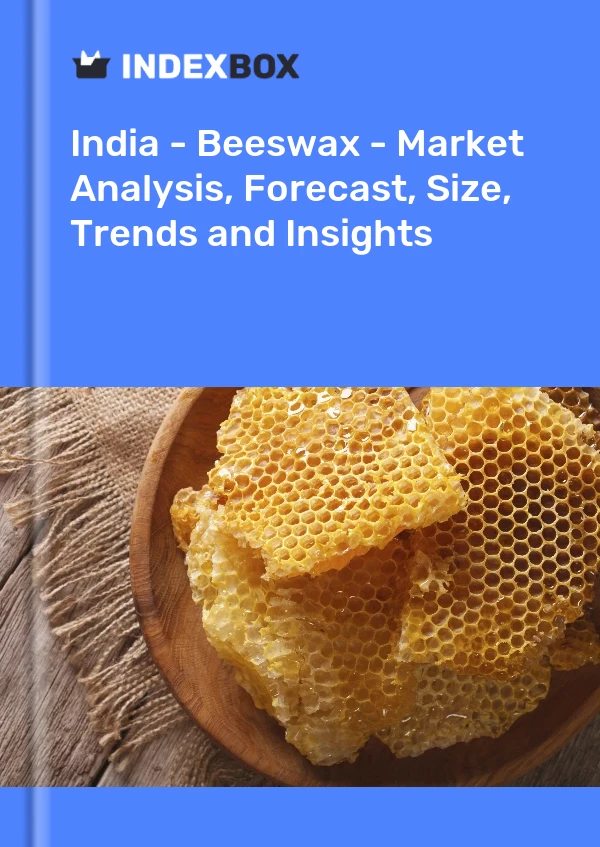India - Beeswax - Market Analysis, Forecast, Size, Trends and Insights