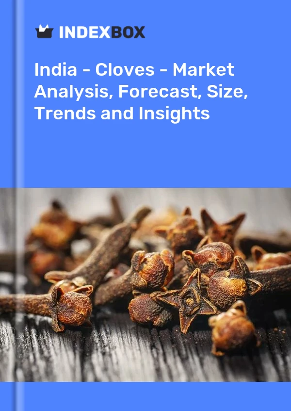 Report India - Cloves - Market Analysis, Forecast, Size, Trends and Insights for 499$